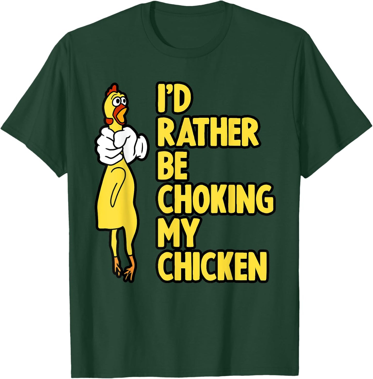 I'd Rather Be Choking My Chicken Screaming Rubber Chicken T-Shirt - T-Shirt | Forest