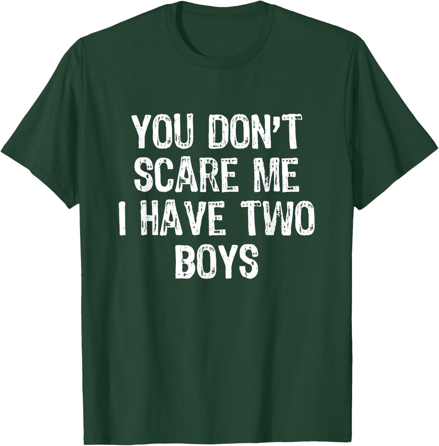 You Don't Scare Me I Have 2 Two Boys Sons Funny Mom Dad T-Shirt - T-Shirt | Forest