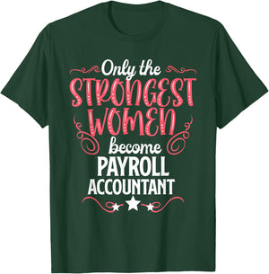 Only The Strongest Women Become Payroll Accountant T-Shirt - T-Shirt | Forest