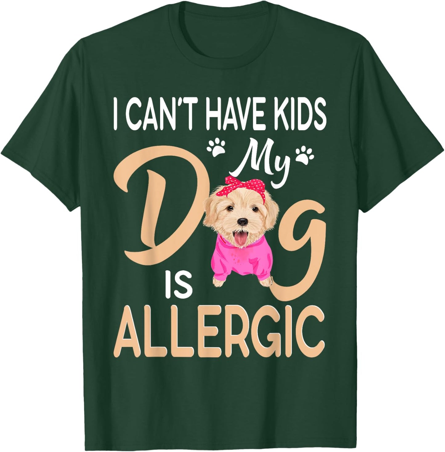 I Can't Have Kids My Dog Is Allergic T-Shirt - T-Shirt | Forest