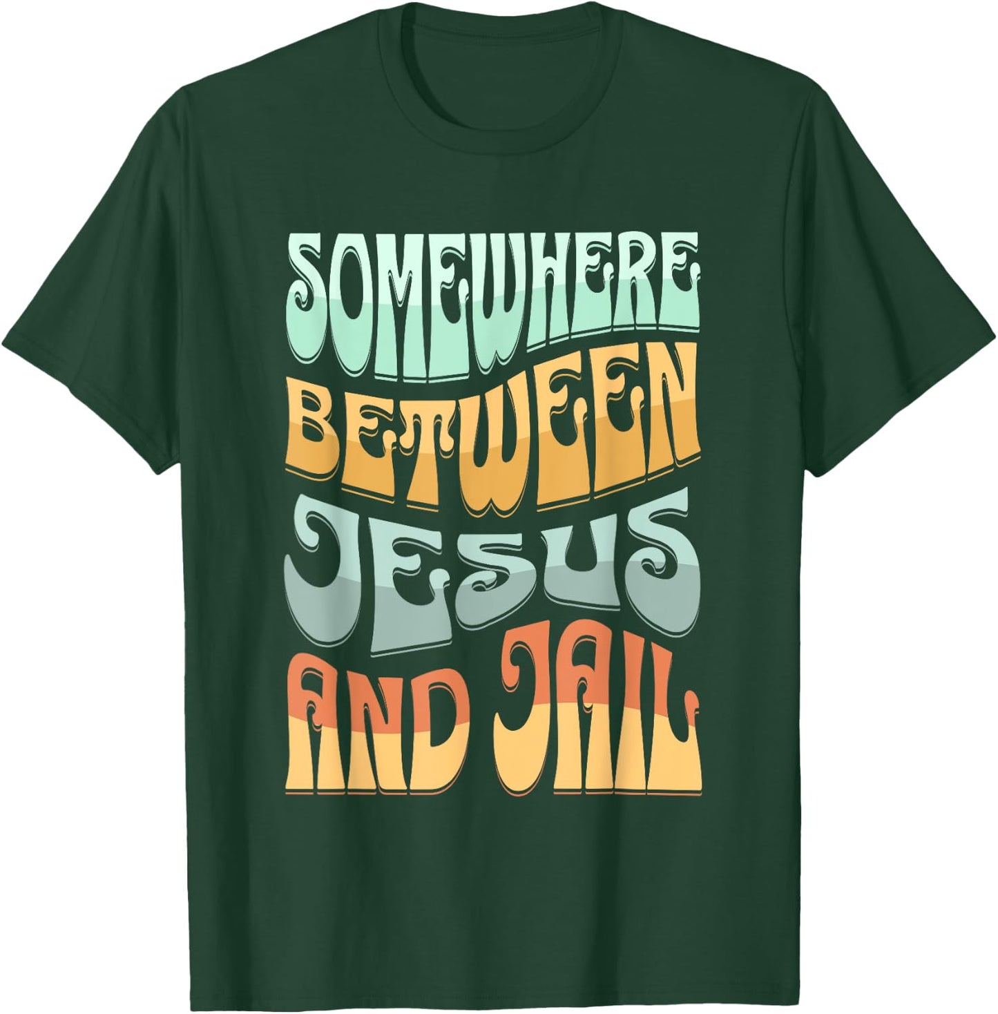 Somewhere Between Jesus And Jail Funny Christian Quotes T-Shirt - T-Shirt | Forest