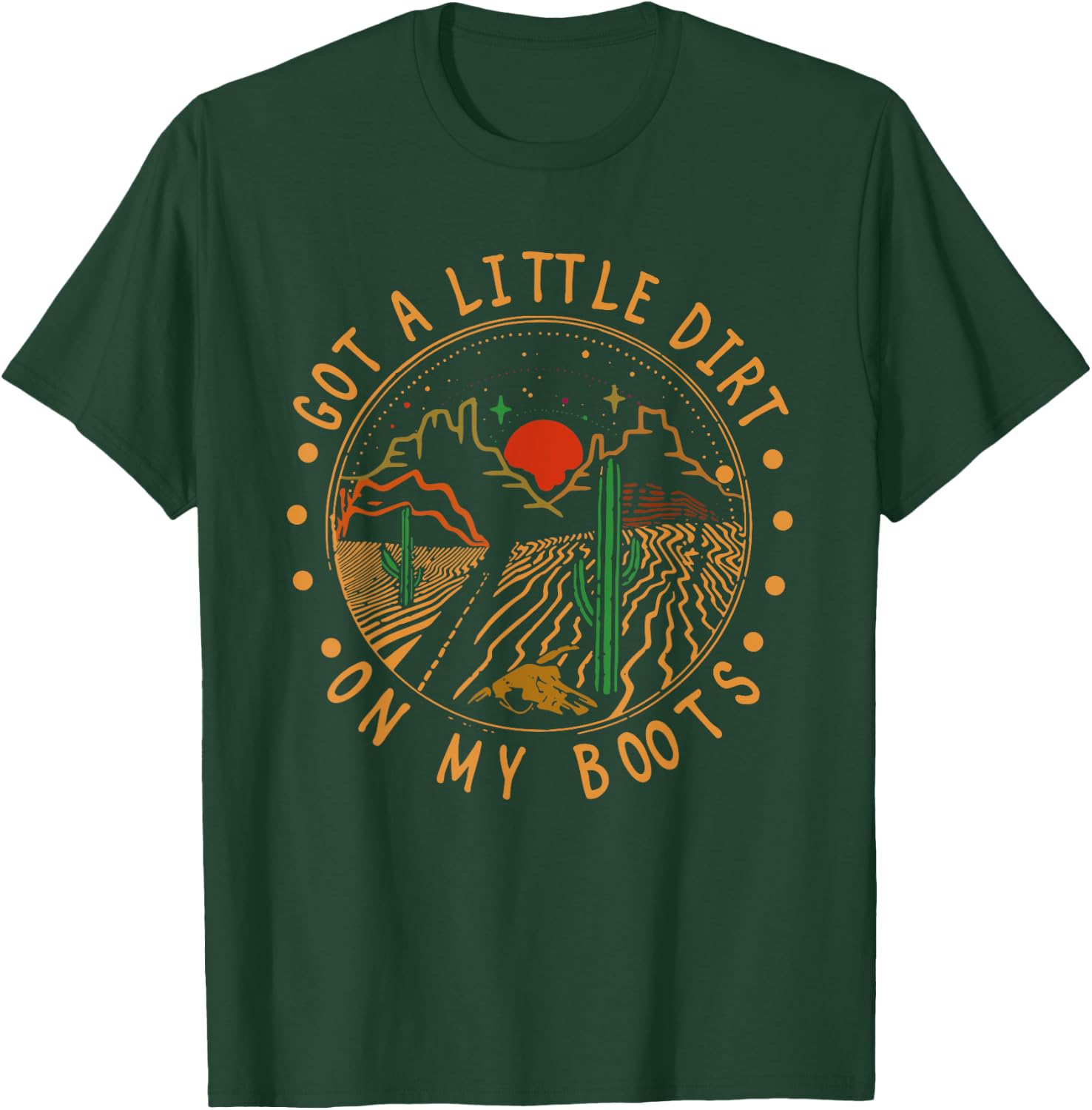 Got A Little Dirt On My Boots Mountains West Cactus Road T-Shirt - T-Shirt | Forest