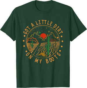 Got A Little Dirt On My Boots Mountains West Cactus Road T-Shirt - T-Shirt | Forest