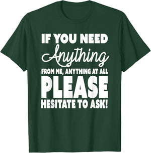 Don't Ask Me For Anything - Please Hesitate to Ask T-Shirt - T-Shirt | Forest