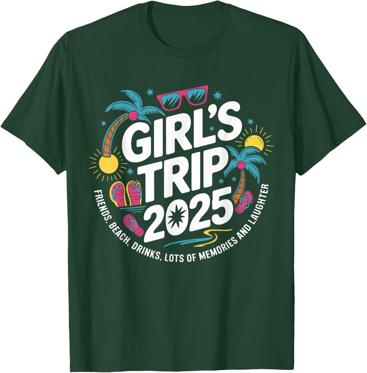 Girls Trip 2025 Friends Beach Drinks Lots Of Memories T-Shirt - T-Shirt | Forest