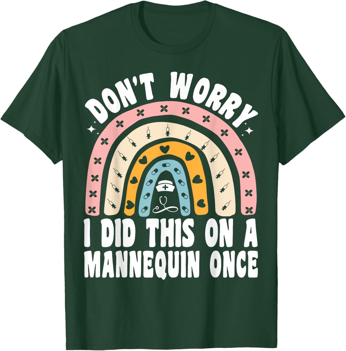 Don't Worry I Did This On A Mannequin Once Rainbow Nurse T-Shirt - T-Shirt | Forest