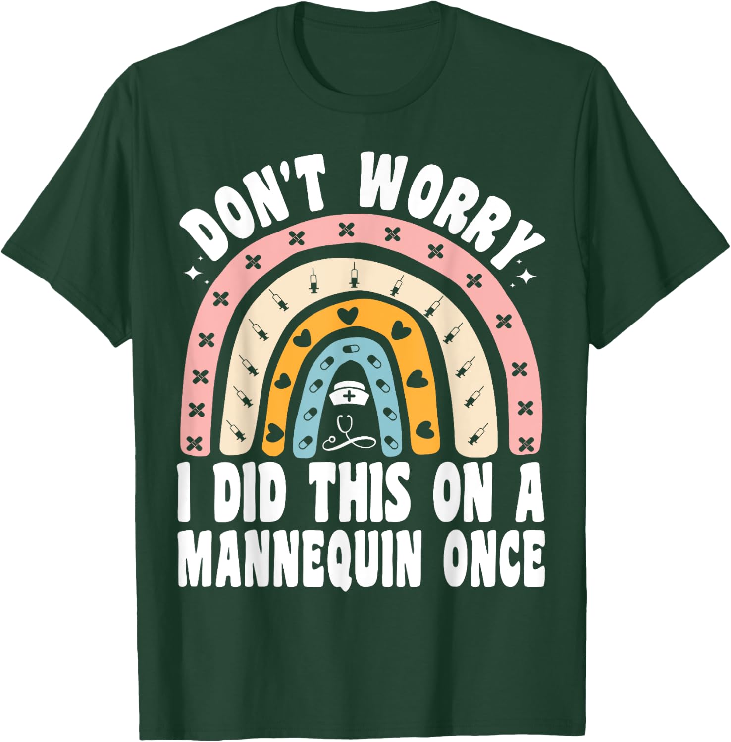 Don't Worry I Did This On A Mannequin Once Rainbow Nurse T-Shirt - T-Shirt | Forest