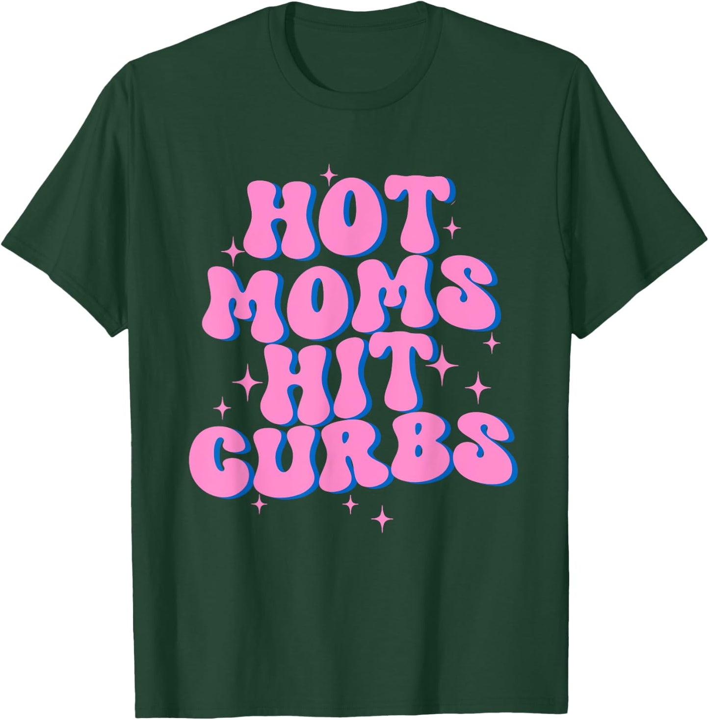 Hot Moms Hit Curbs T-Shirt - T-Shirt | Forest