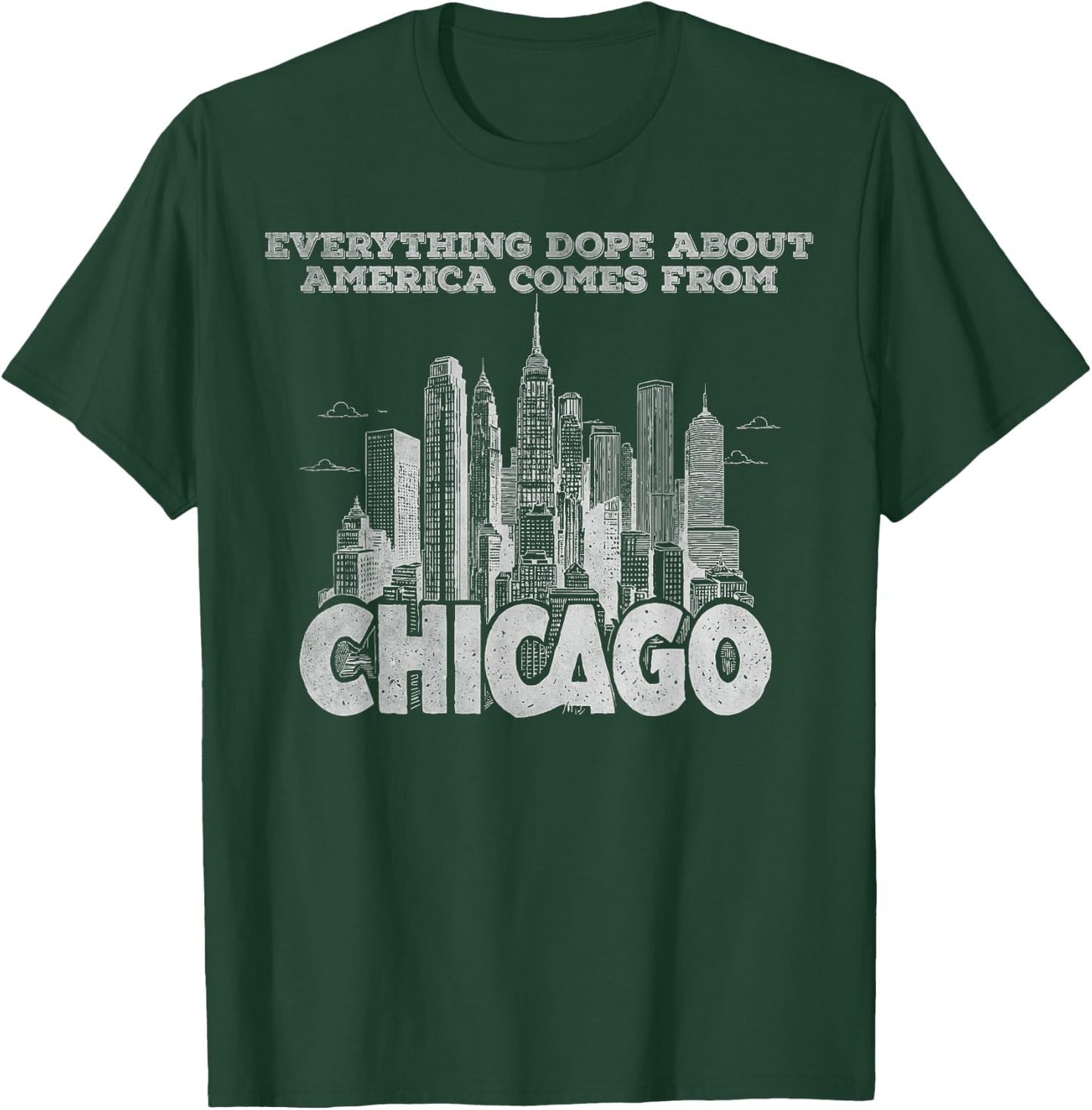 Everything dope about America comes from Chicago T-Shirt - T-Shirt | Forest