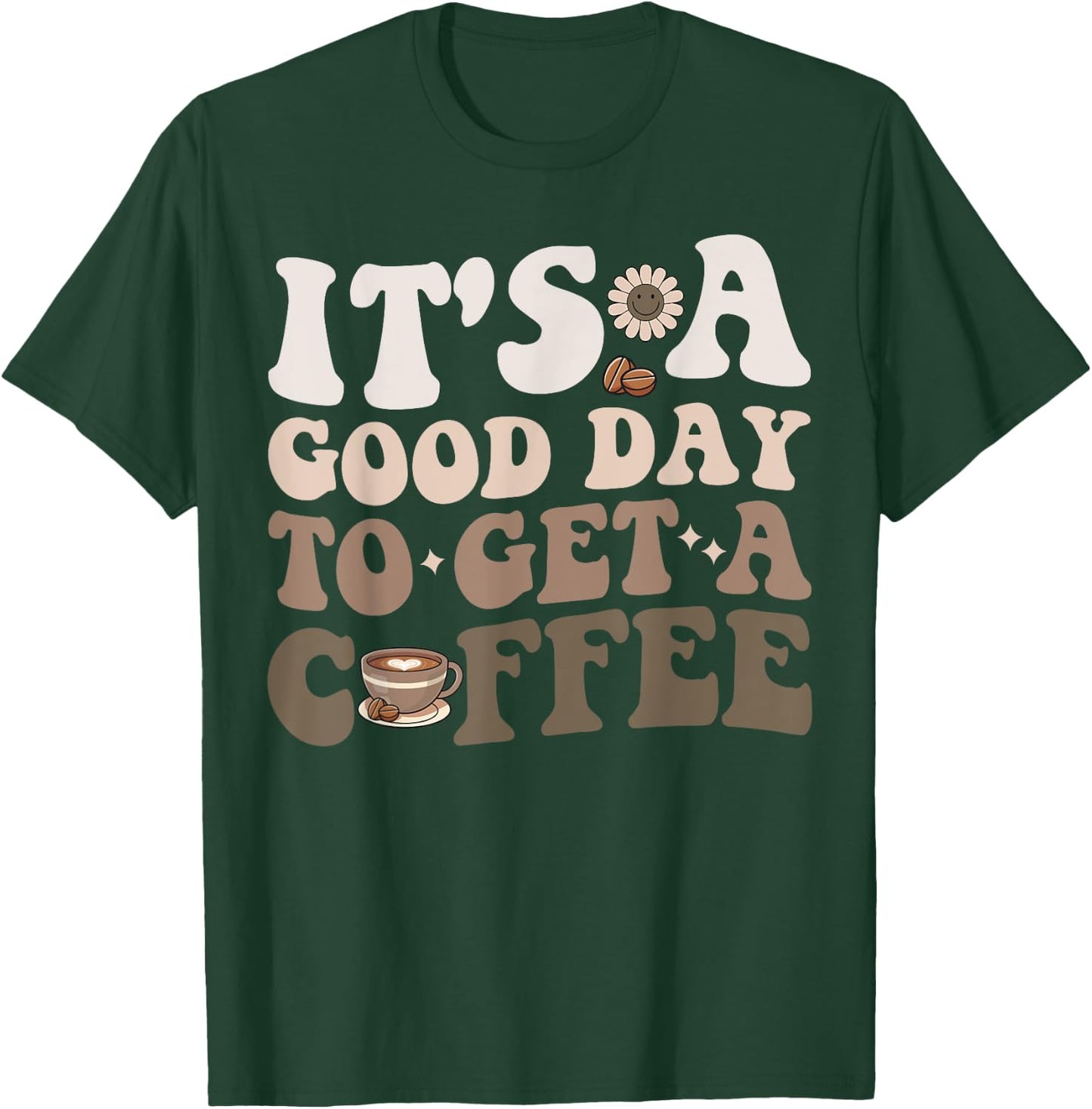 It's A Good Day To Get A Coffee National Coffee Day T-Shirt - T-Shirt | Forest