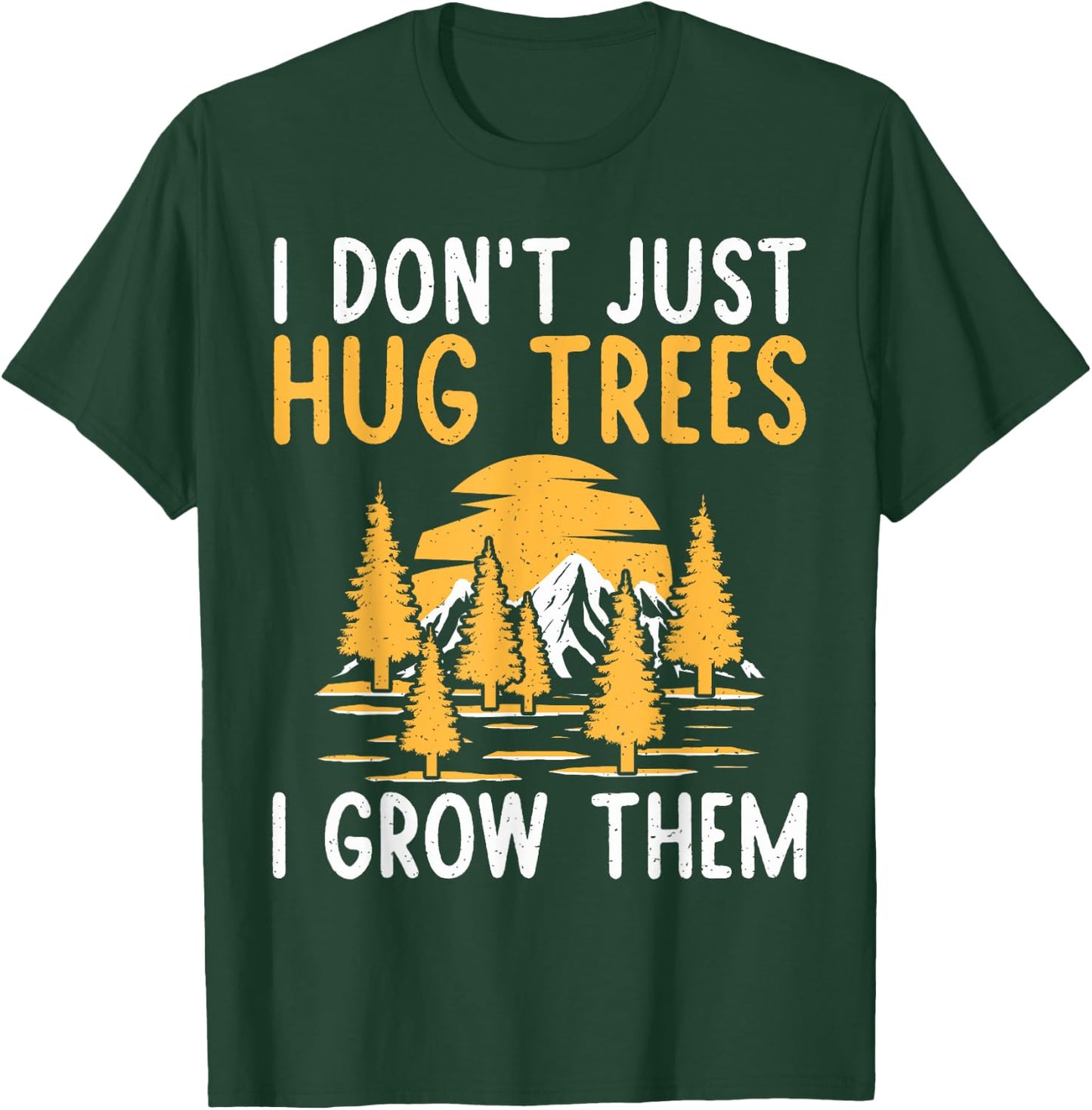 I dont just hug Trees i grow them Forester T-Shirt - T-Shirt | Forest