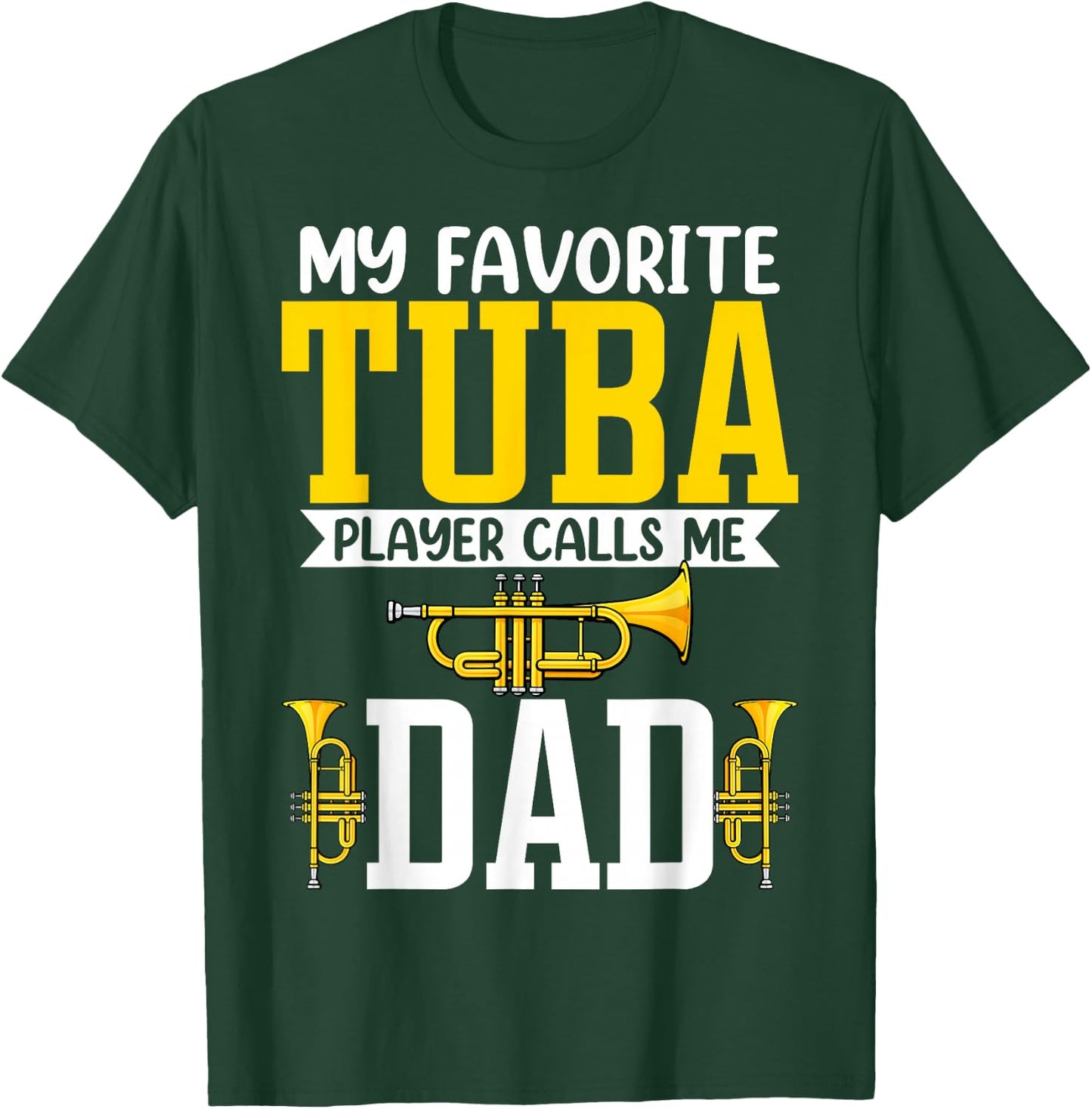 My Favorite Tuba Player Calls Me Dad - Tuba Player's Dad T-Shirt - T-Shirt | Forest
