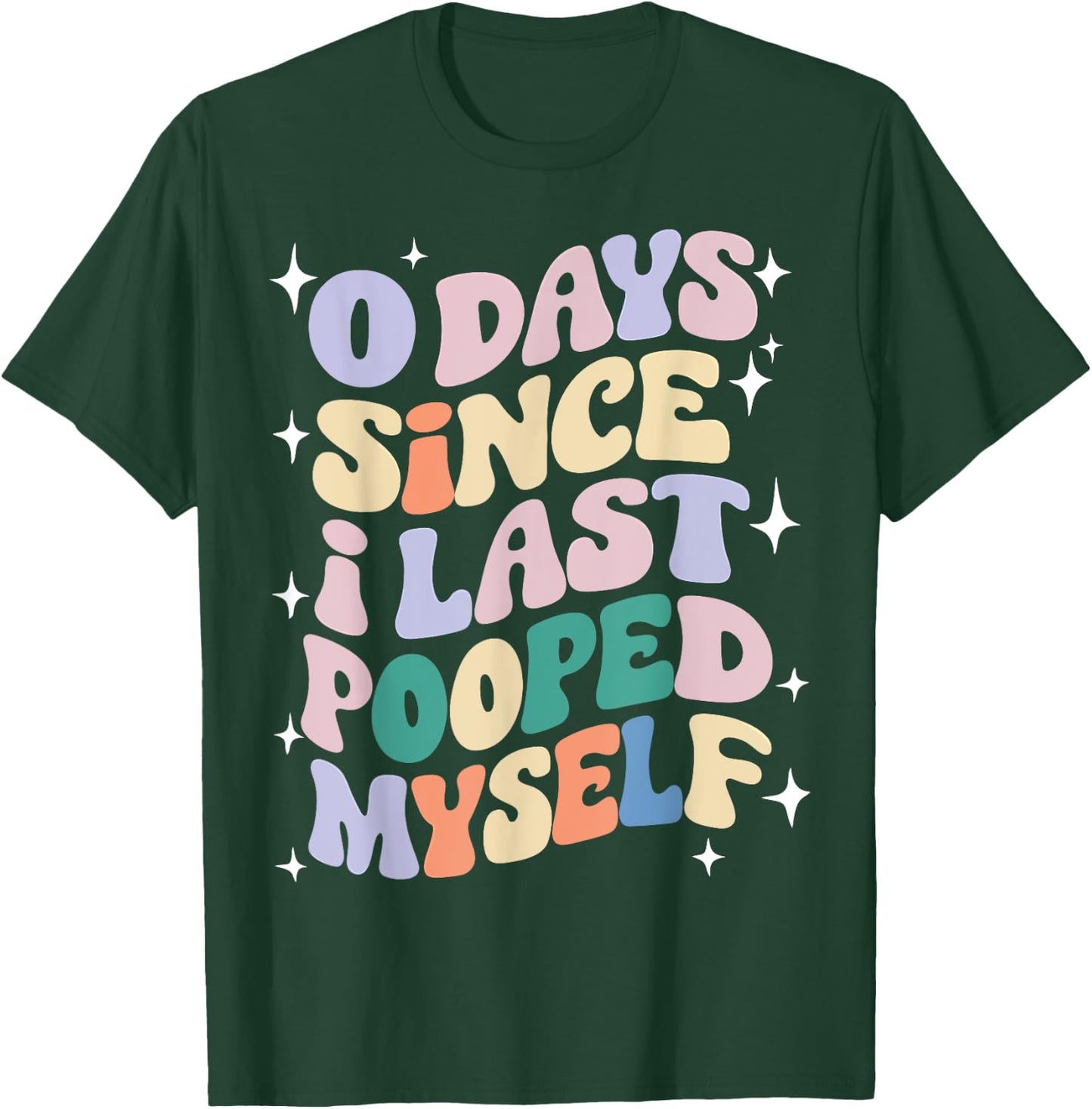 0 Days Since I Last Pooped Myself Funny Adult Humor Meme T-Shirt - T-Shirt | Forest