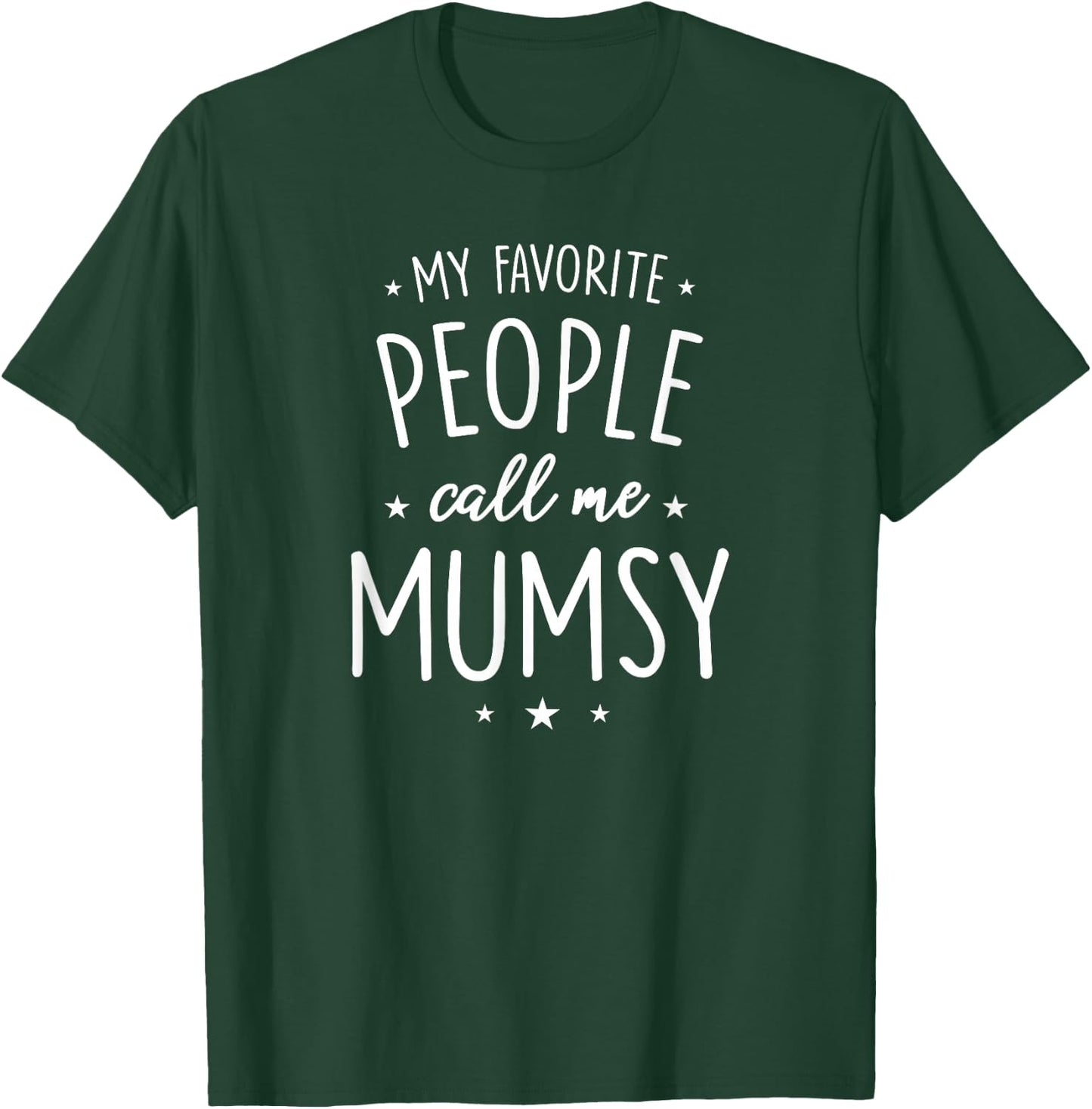 Mumsy Design: My Favorite People Call Me Mumsy T-Shirt - T-Shirt | Forest