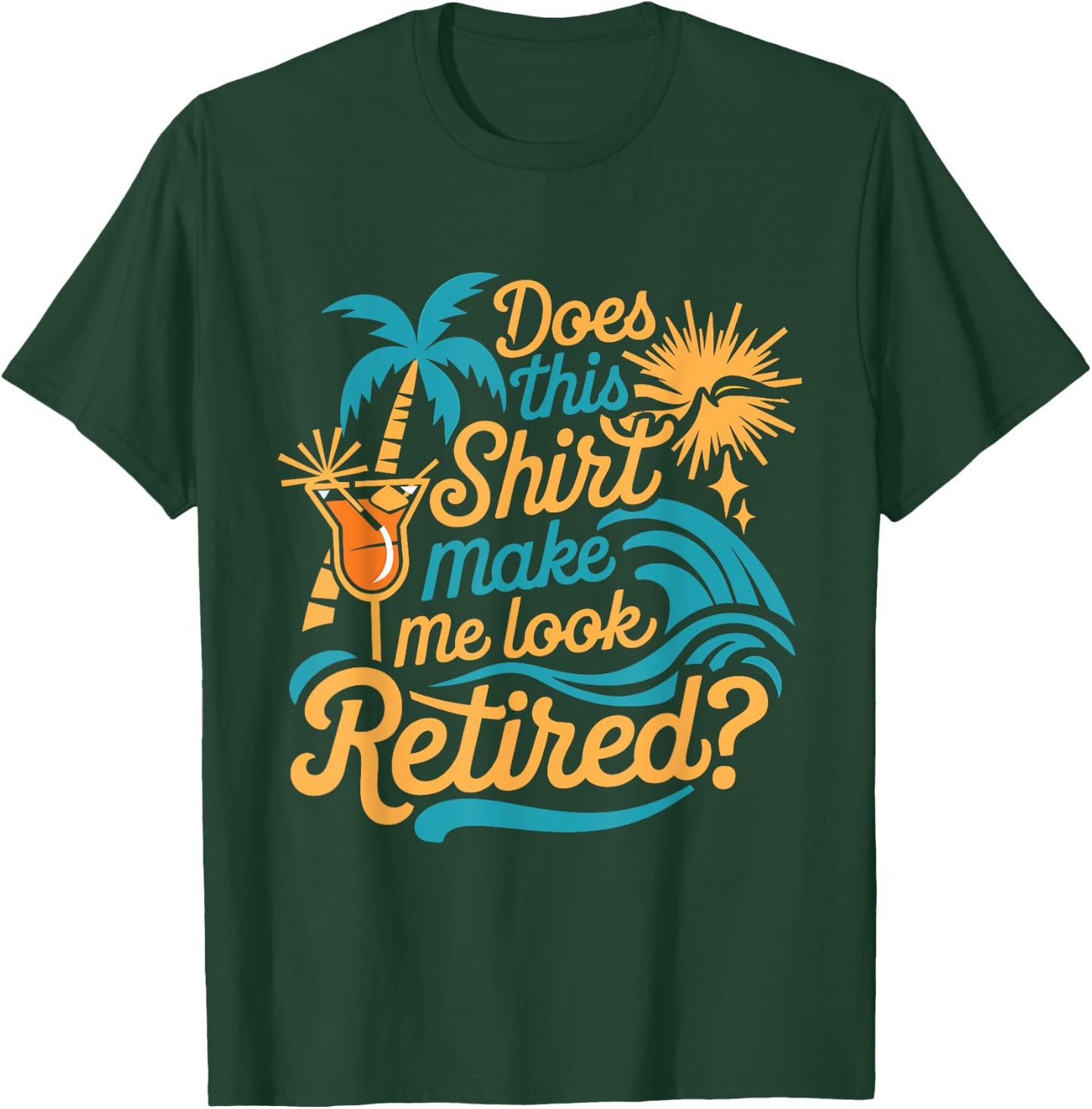 Does This Shirt Make Me Look Retired Funny Retirement T-Shirt - T-Shirt | Forest