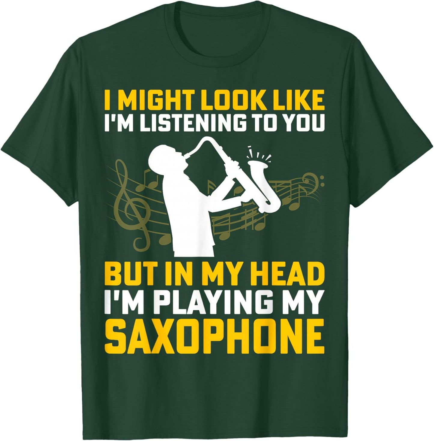 I Might Look Like I'm Listening - Saxophone Lover Sax Gifts T-Shirt - T-Shirt | Forest