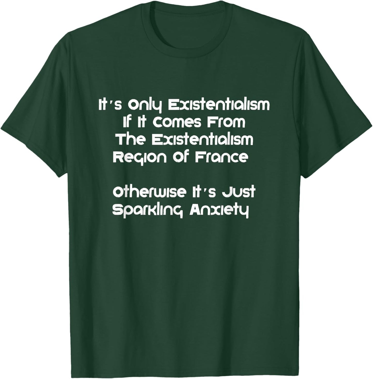 Existentialism, Philosophy Or Sparkling-Anxiety? T-Shirt - T-Shirt | Forest