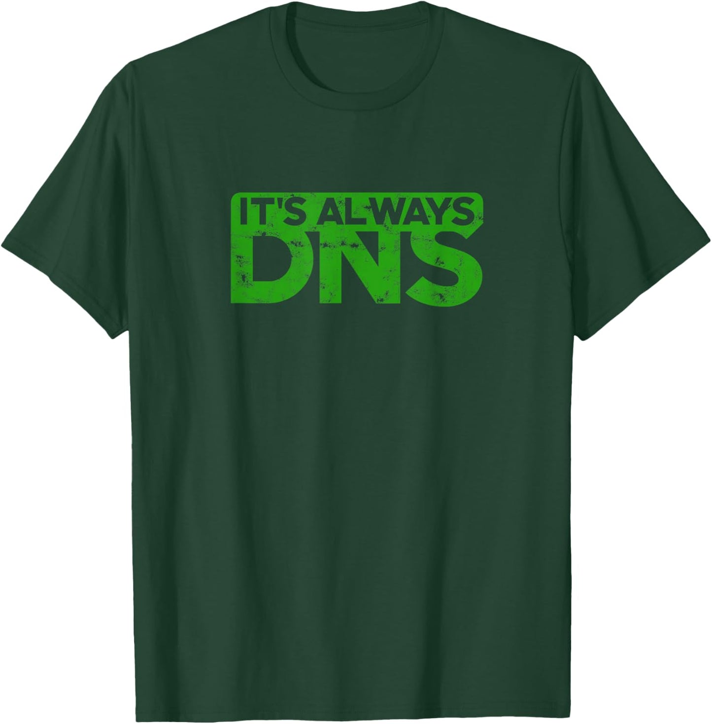 It's Always DNS - IT T-Shirt - T-Shirt | Forest