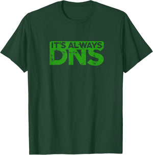 It's Always DNS - IT T-Shirt - T-Shirt | Forest