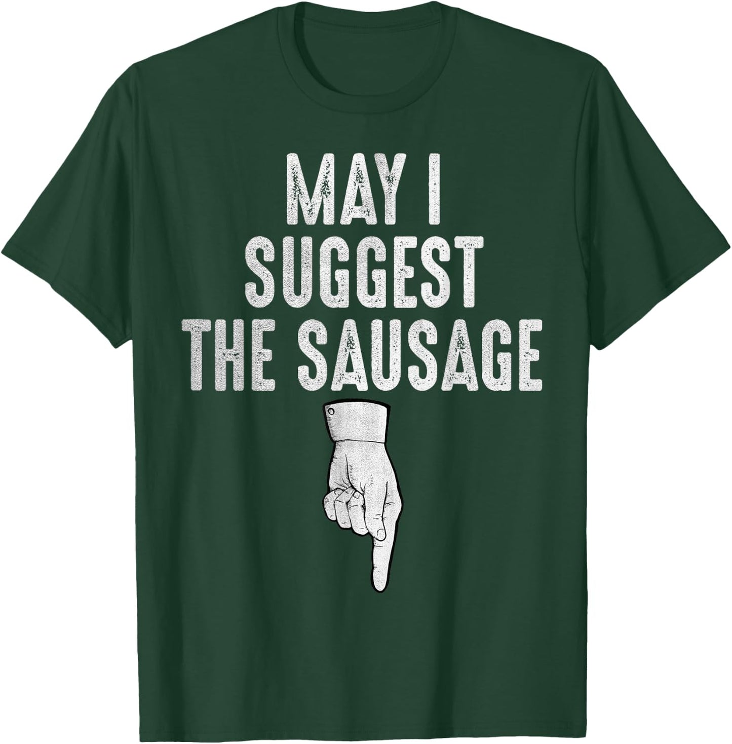 May I Suggest The Sausage Funny Inappropriate Humor Kitchen T-Shirt - T-Shirt | Forest