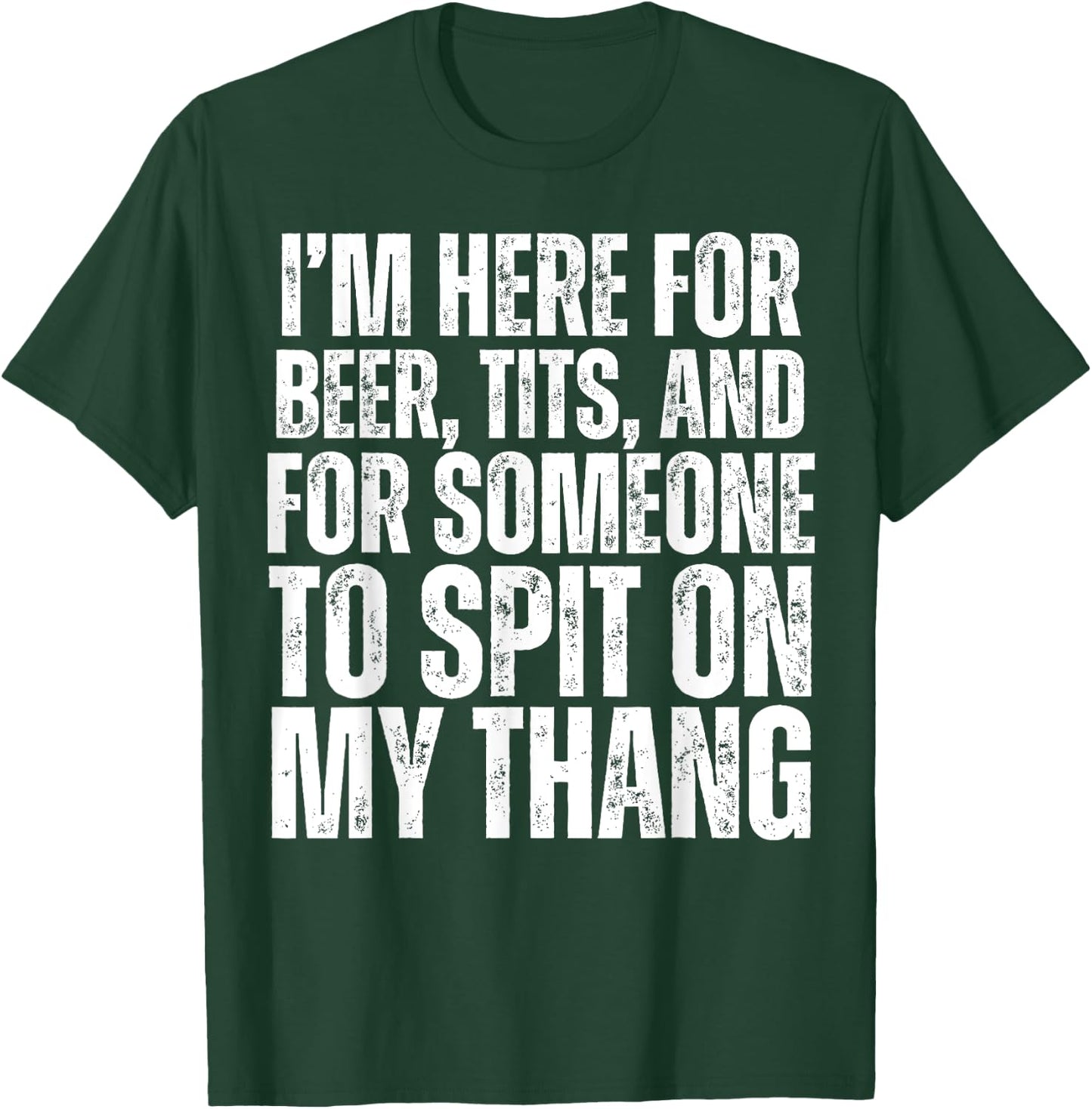 I'm Here for Someone to Spit on my Thang Adult Dirty Joke T-Shirt - T-Shirt | Forest