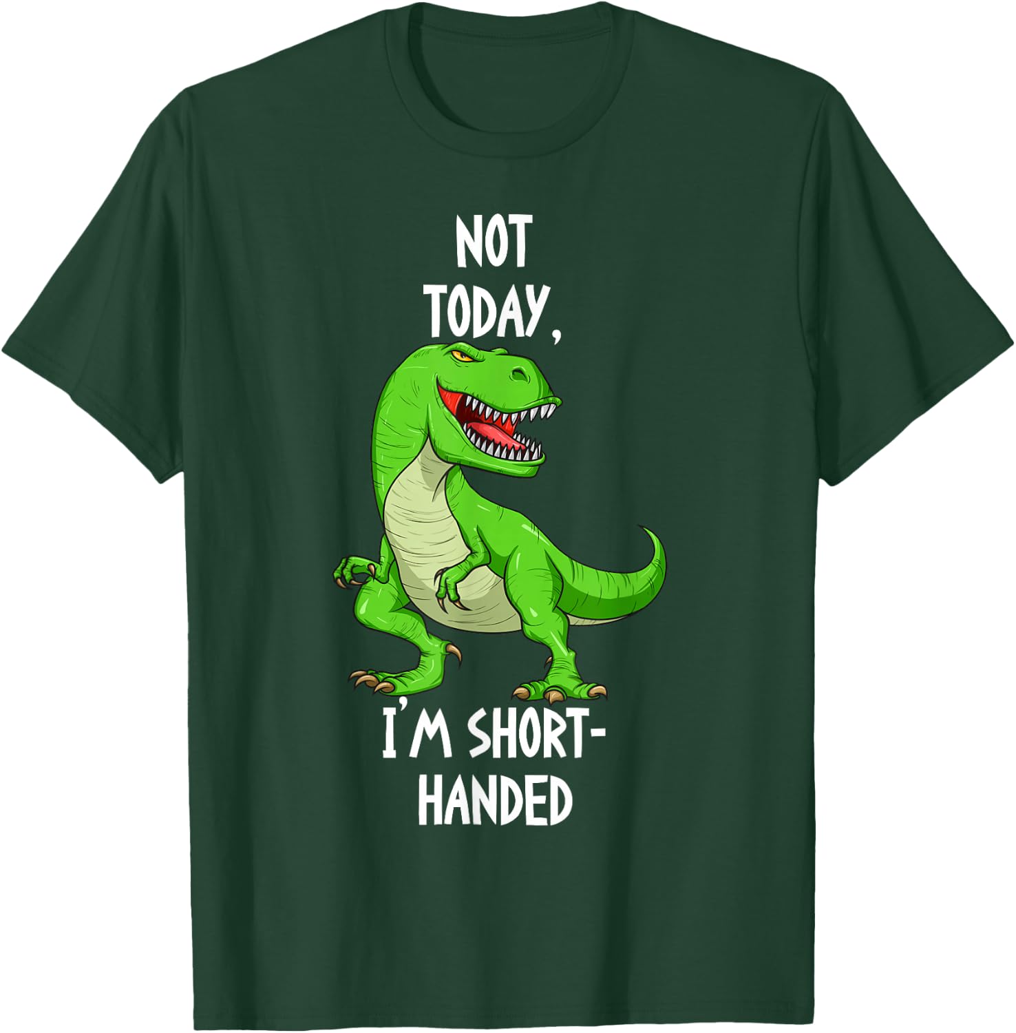 T-Rex Not Today I'm Short Handed - Funny Tyrannosaurus Rex T-Shirt - T-Shirt | Forest
