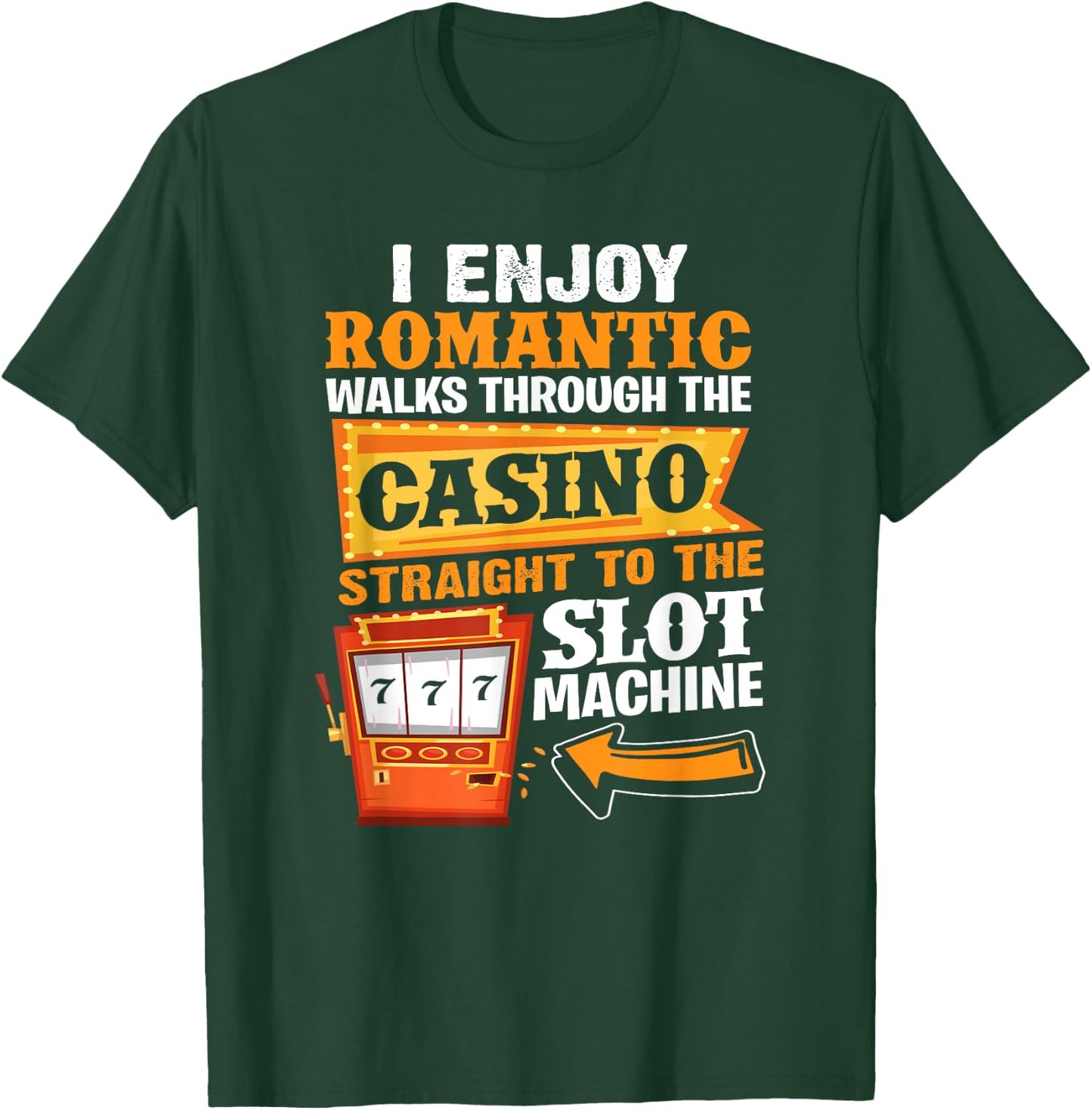 I Enjoy Romantic Walks Through The Casino To Slot Machine T-Shirt - T-Shirt | Forest