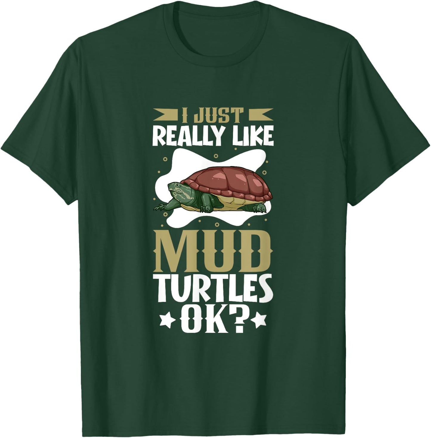 I just really like my Mud Turtle T-Shirt - T-Shirt | Forest