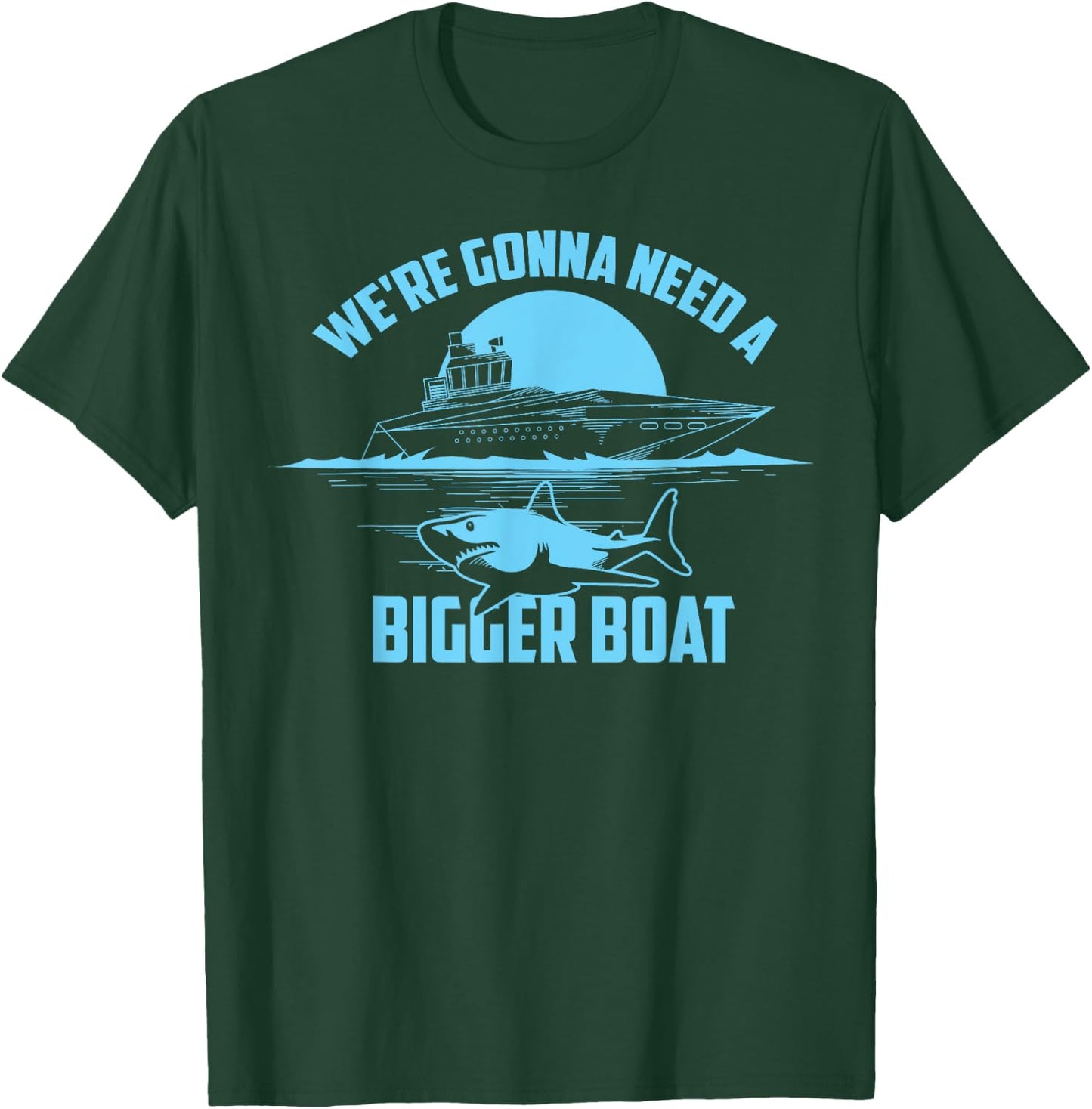 Cute Unique We're Gonna Need A Bigger Boat Shirt Gift T-Shirt - T-Shirt | Forest