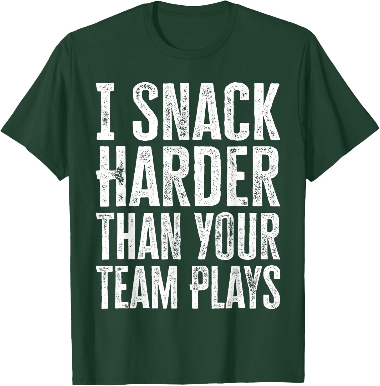 I Snack Harder Than Your Team Plays T-Shirt - T-Shirt | Forest
