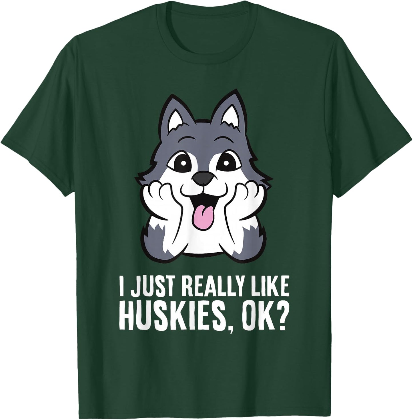 I Just Really Like Huskies, Ok Funny Husky T-Shirt - T-Shirt | Forest