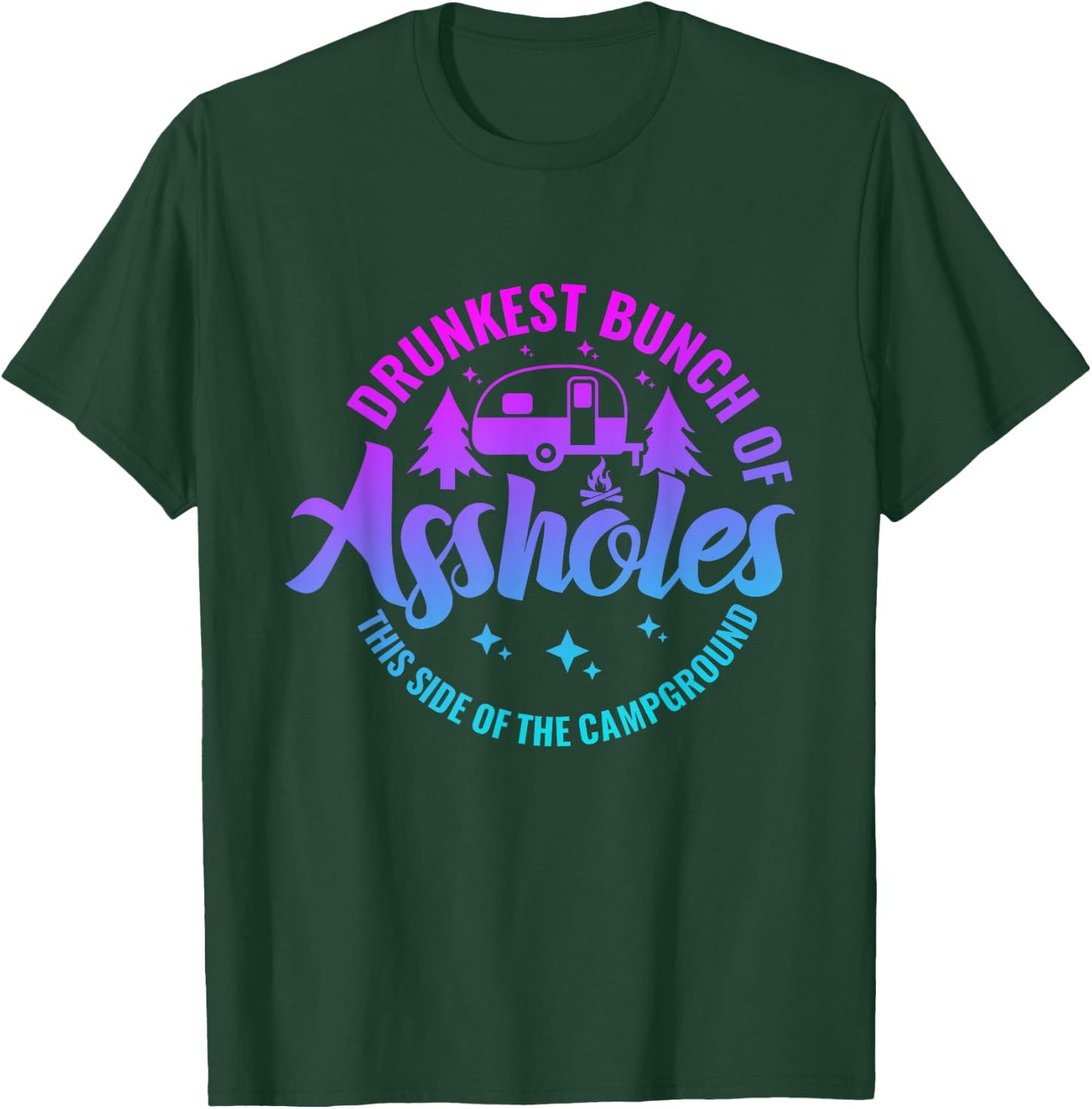 Drunkest Bunch of Assholes This Side of the Campground T-Shirt - T-Shirt | Forest