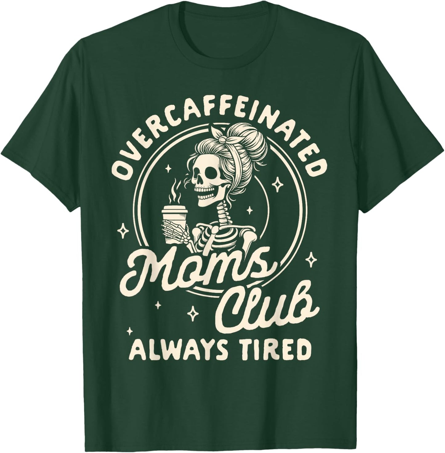 Mom Life Coffee Lover Overcaffeinated Moms Club Always Tired T-Shirt - T-Shirt | Forest