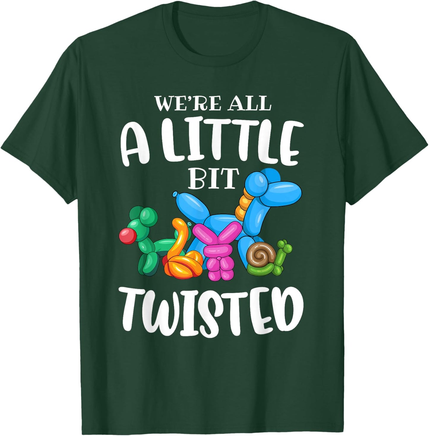 Funny Balloon Animal Artist|We're All A Little Bit Twisted T-Shirt - T-Shirt | Forest