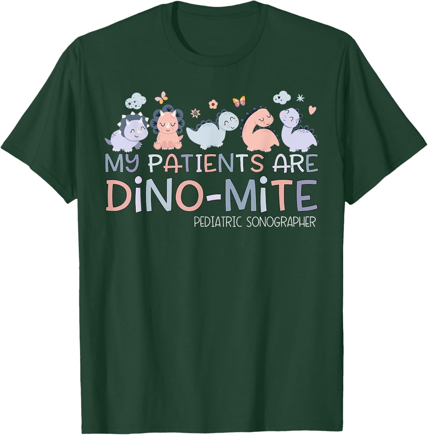 Pediatric Sonographer My Patients Are Dino-mite Dinosaur T-Shirt - T-Shirt | Forest