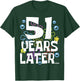 51 YEARS LATER 51 year Old Birthday Gifts Men Women Funny T-Shirt - T-Shirt | Forest