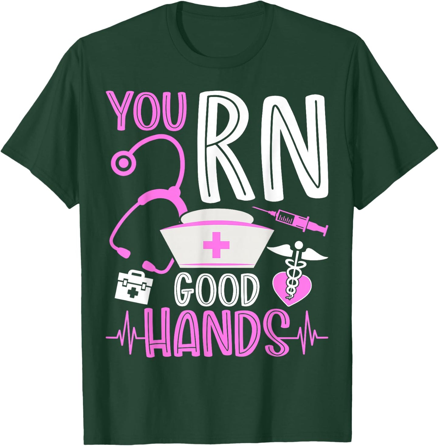 You RN Good Hands Funny Registered Nurse Nursing Gifts T-Shirt - T-Shirt | Forest