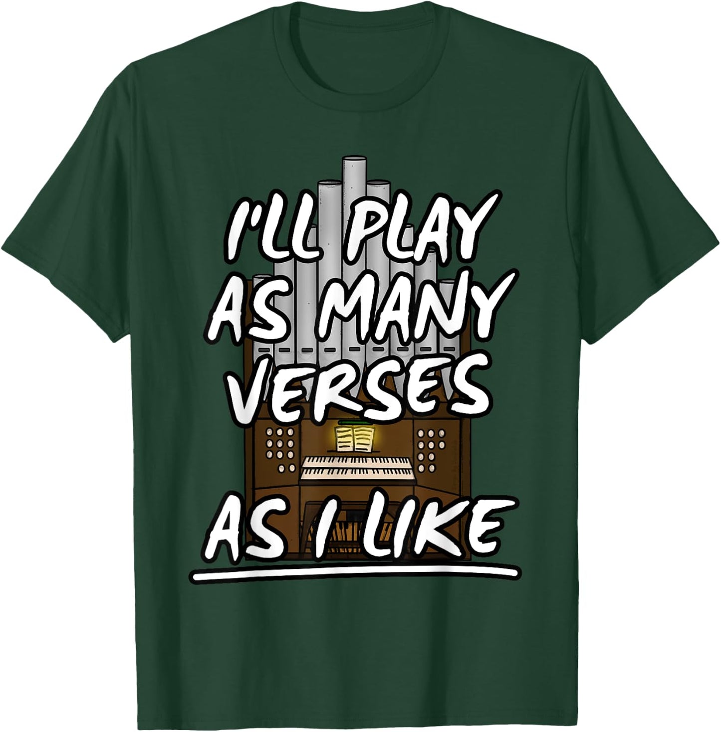 I'll Play As Many Verses As I Like Church Organist Musicians T-Shirt - T-Shirt | Forest