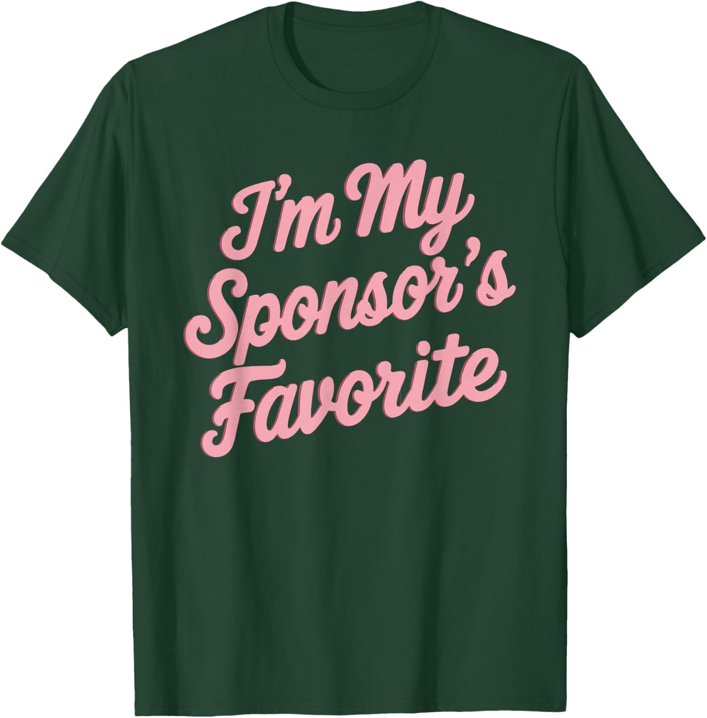 I'm My Sponsor's Favorite T-Shirt - T-Shirt | Forest