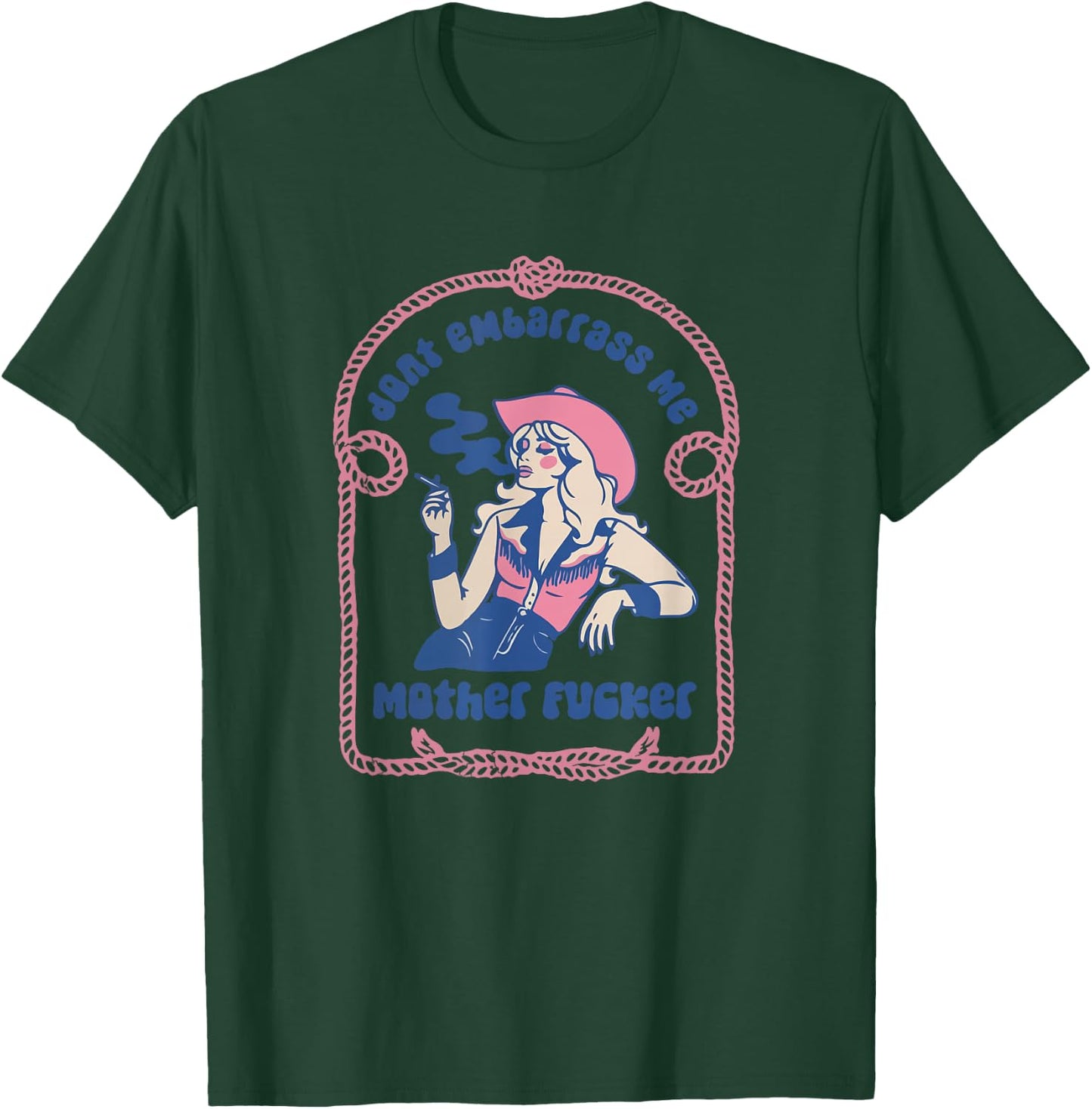Don't Embarrass Me Cowgirl Western Country 90s Aesthetic T-Shirt - T-Shirt | Forest