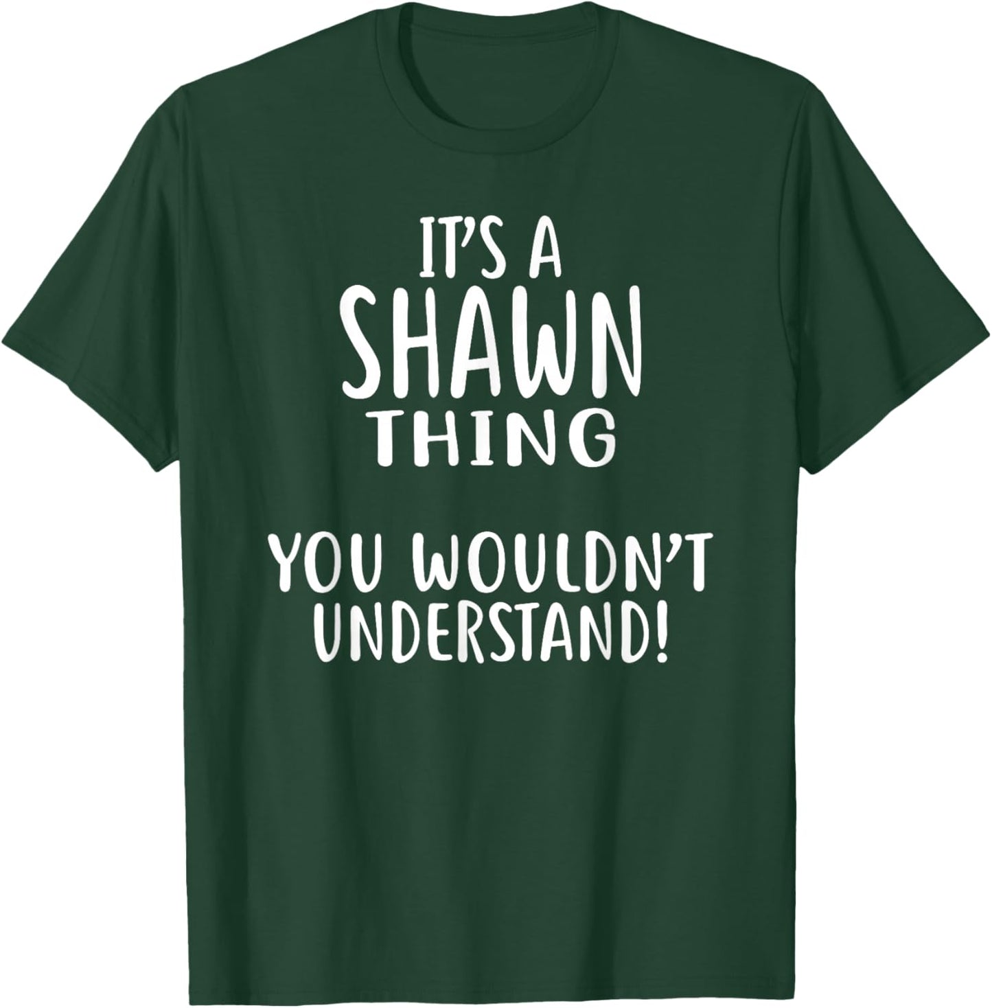 It's A SHAWN Thing, You Wouldn't Understand! T-Shirt - T-Shirt | Forest