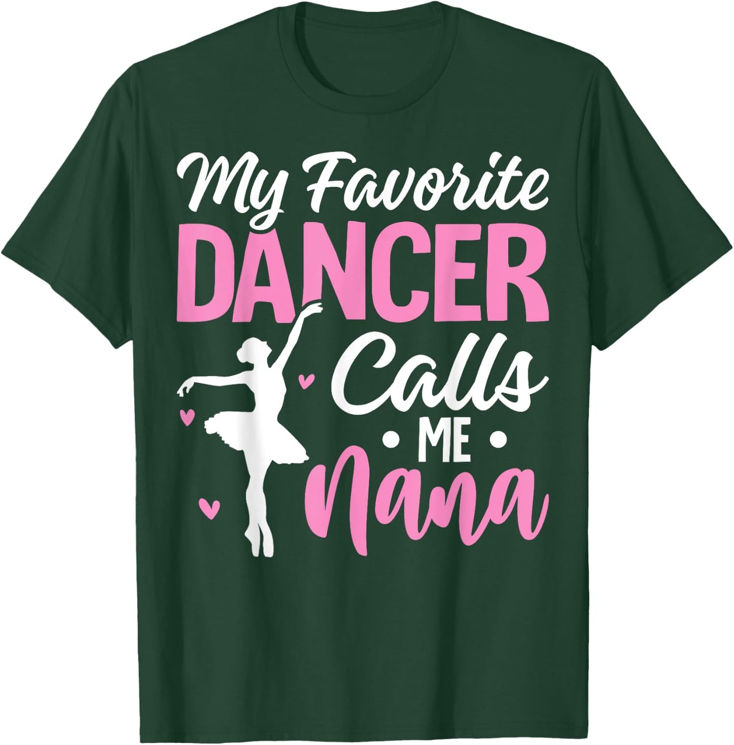 My Favorite Dancer Calls Me Nana Dance Grandma Mother's Day T-Shirt - T-Shirt | Forest