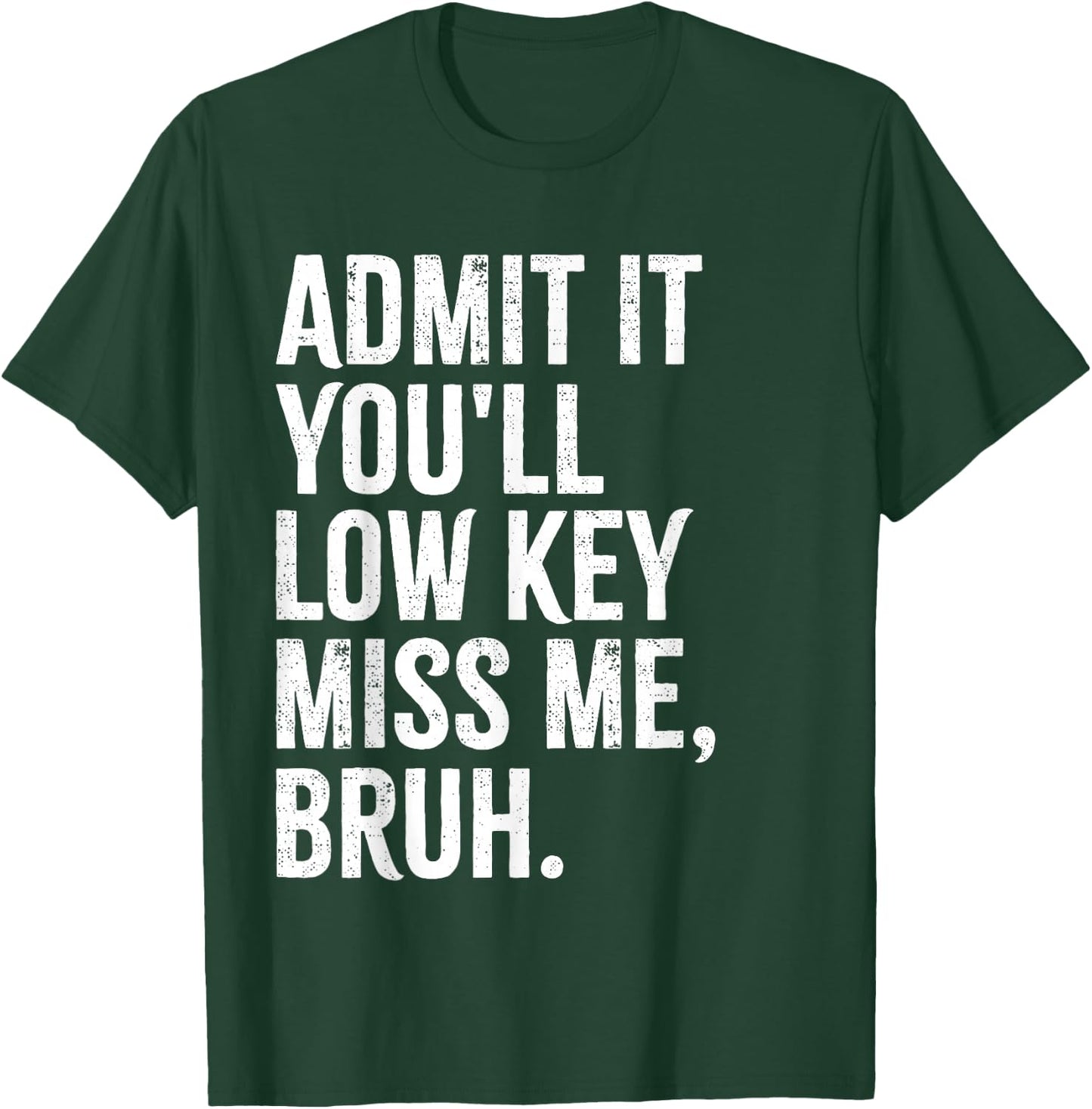 Admit It You'll Low Key Miss Me Bruh End Of School Year 2025 T-Shirt - T-Shirt | Forest