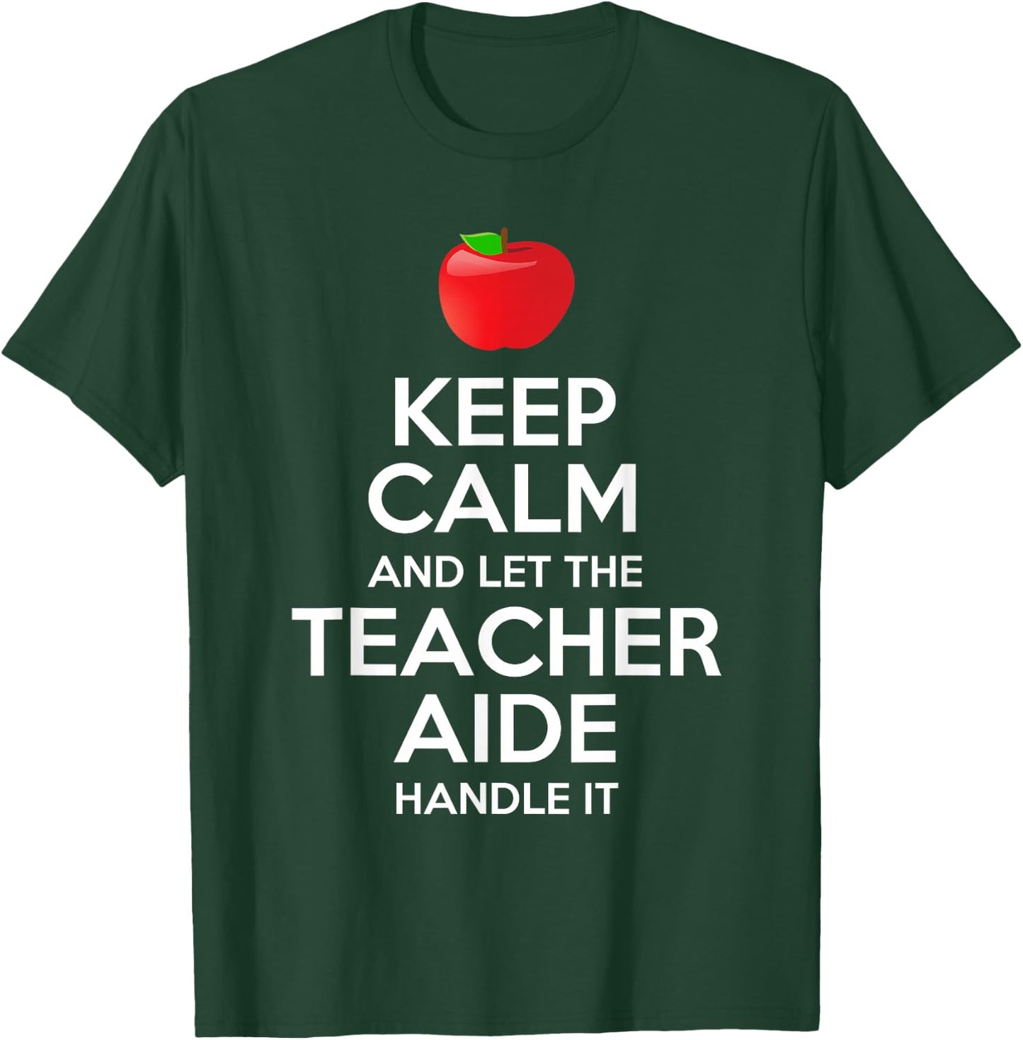 Keep Calm And Let The Teacher Aide Handle It Gift T-Shirt - T-Shirt | Forest