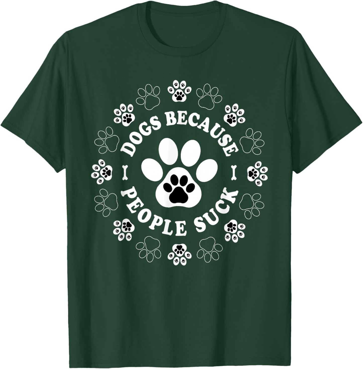 Dogs Because People Suck Funny dogs Saying Pet Lovers T-Shirt - T-Shirt | Forest