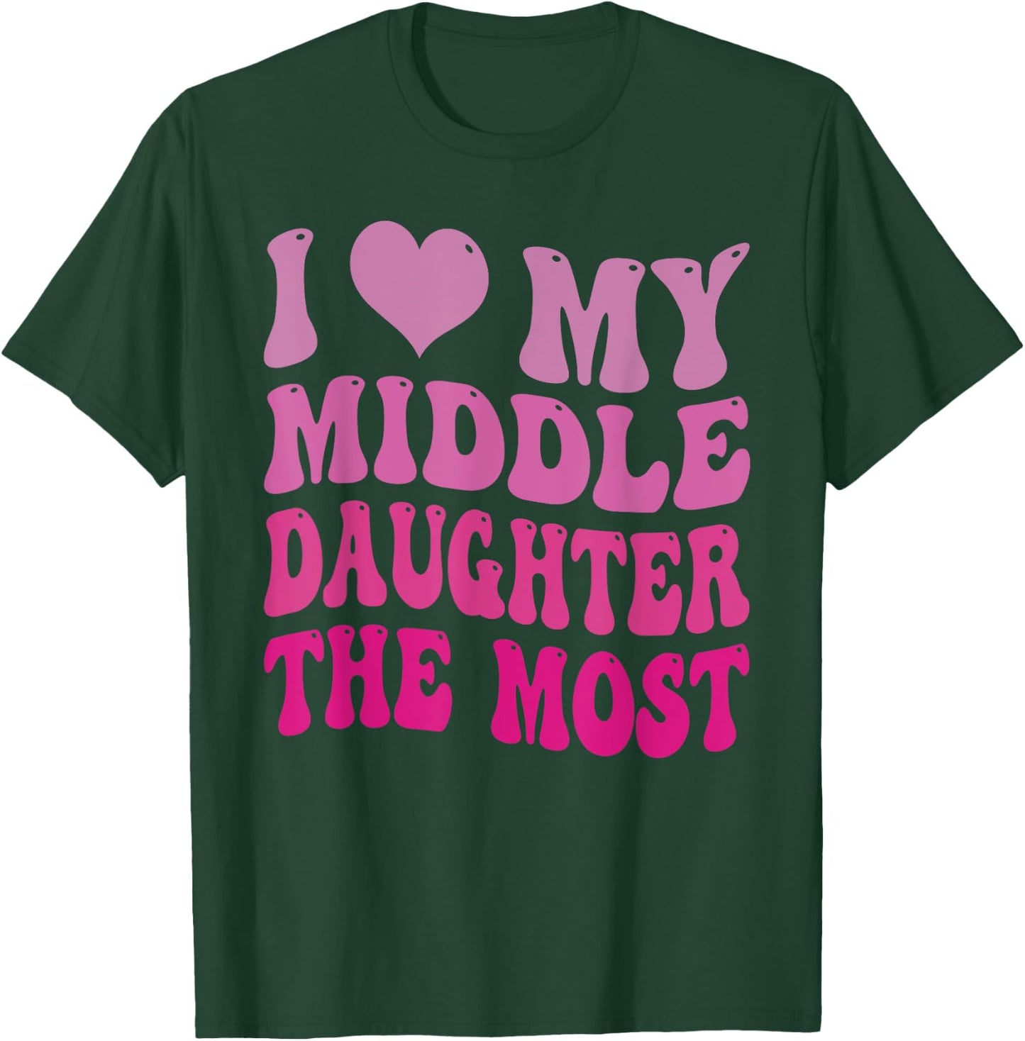 Groovy Cute I Love My Middle Daughter The Most Funny Retro T-Shirt - T-Shirt | Forest