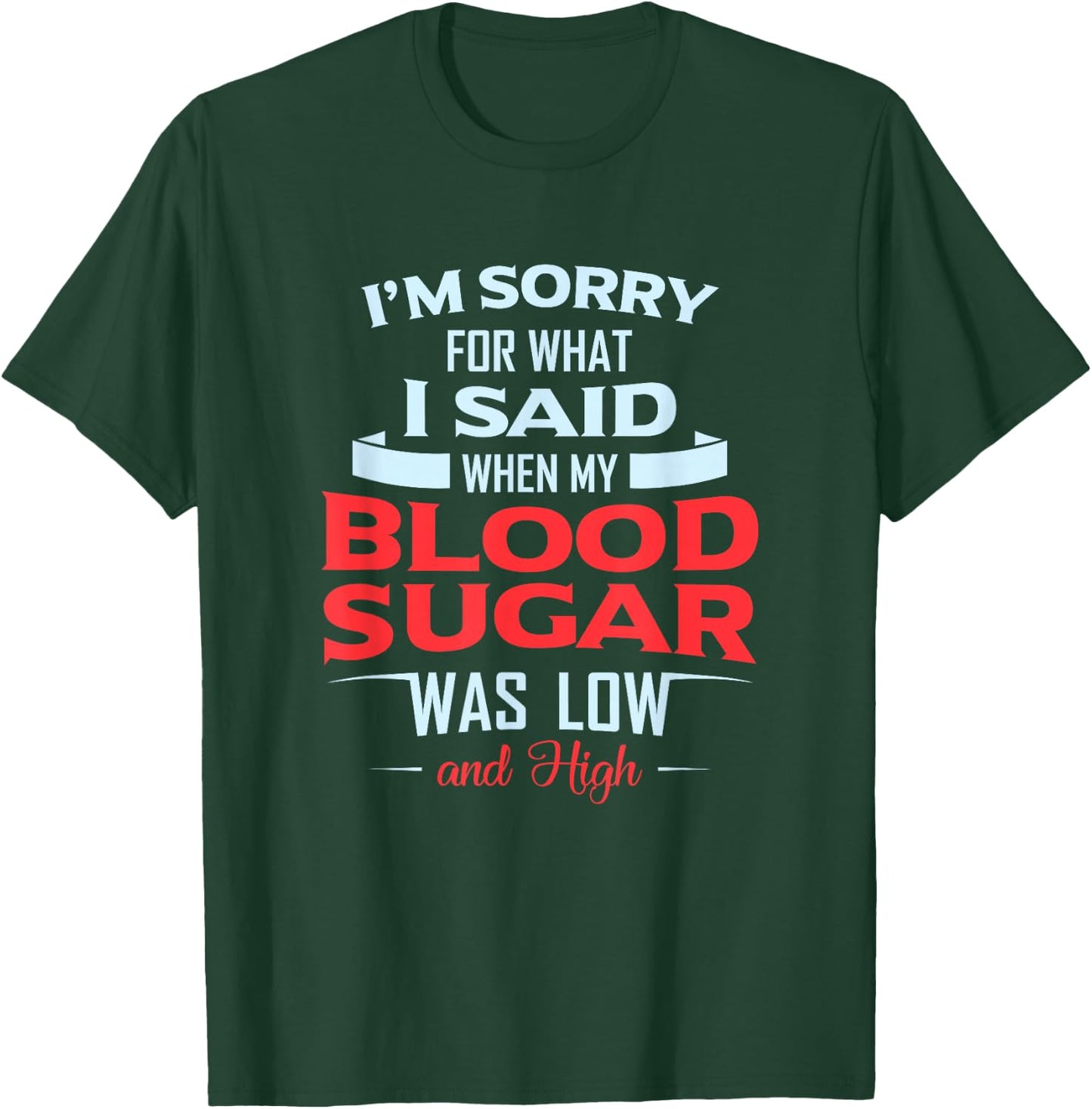 Diabetic Type 1 2 I'm Sorry What I Said My Blood Sugar Low T-Shirt - T-Shirt | Forest