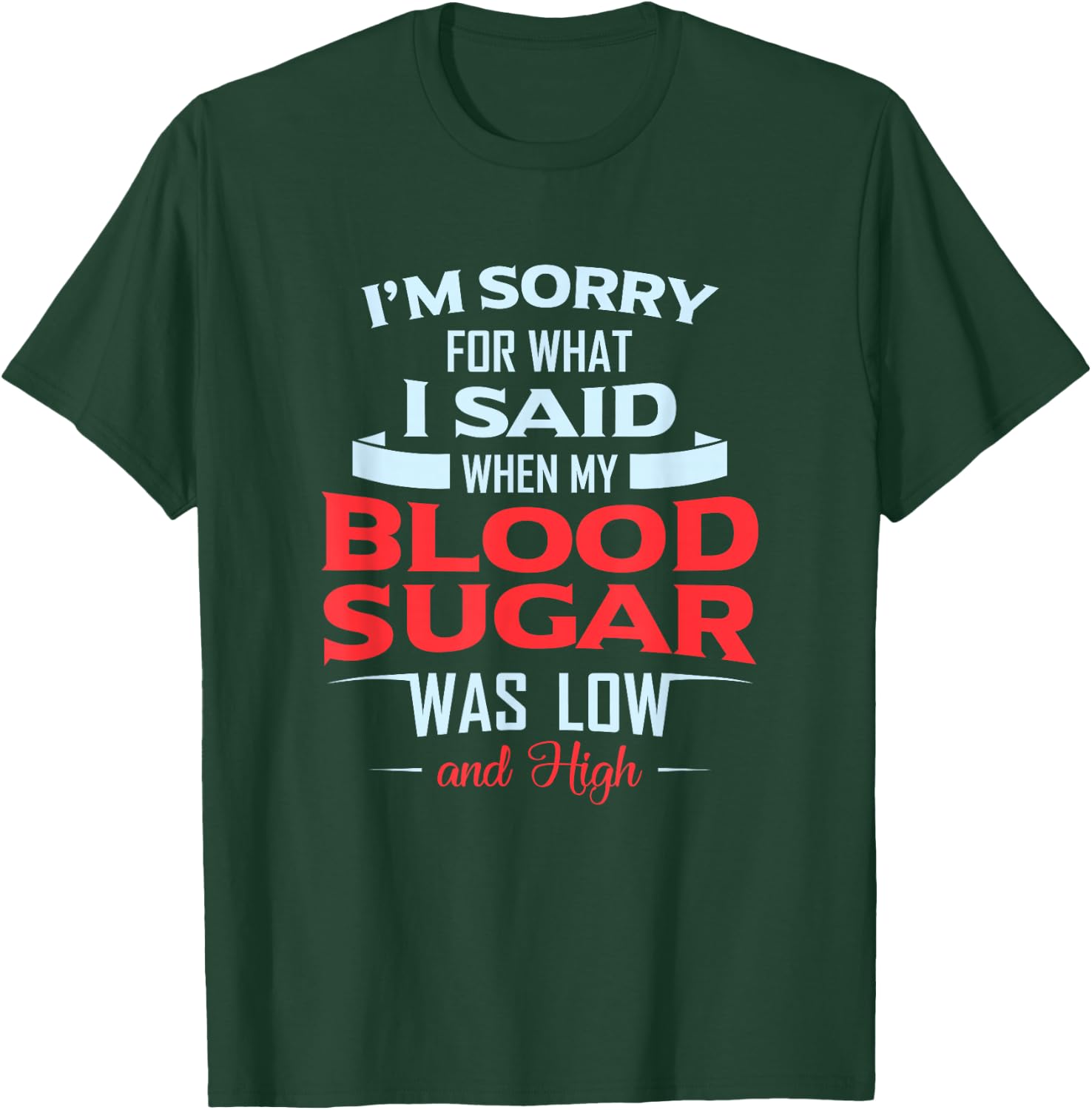Diabetic Type 1 2 I'm Sorry What I Said My Blood Sugar Low T-Shirt - T-Shirt | Forest