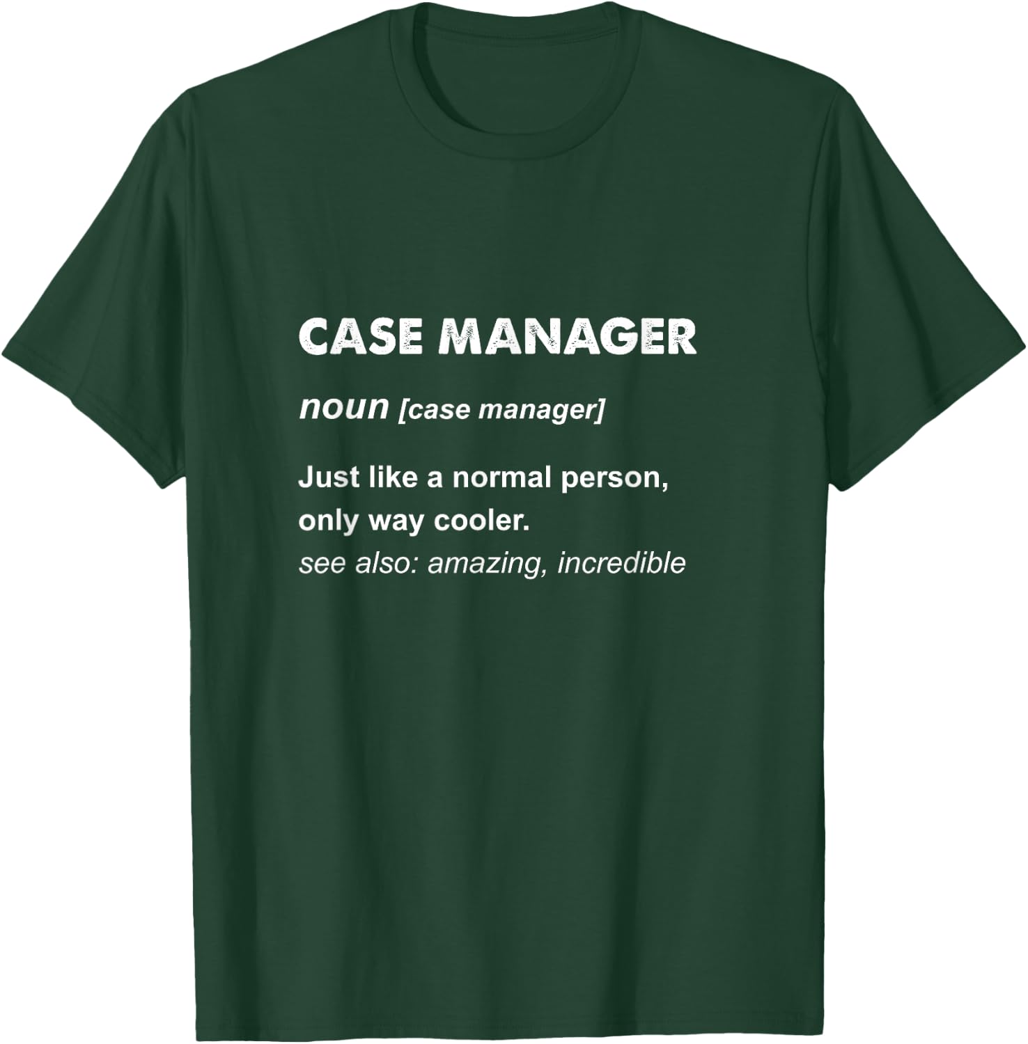Case Manager T-Shirt - T-Shirt | Forest
