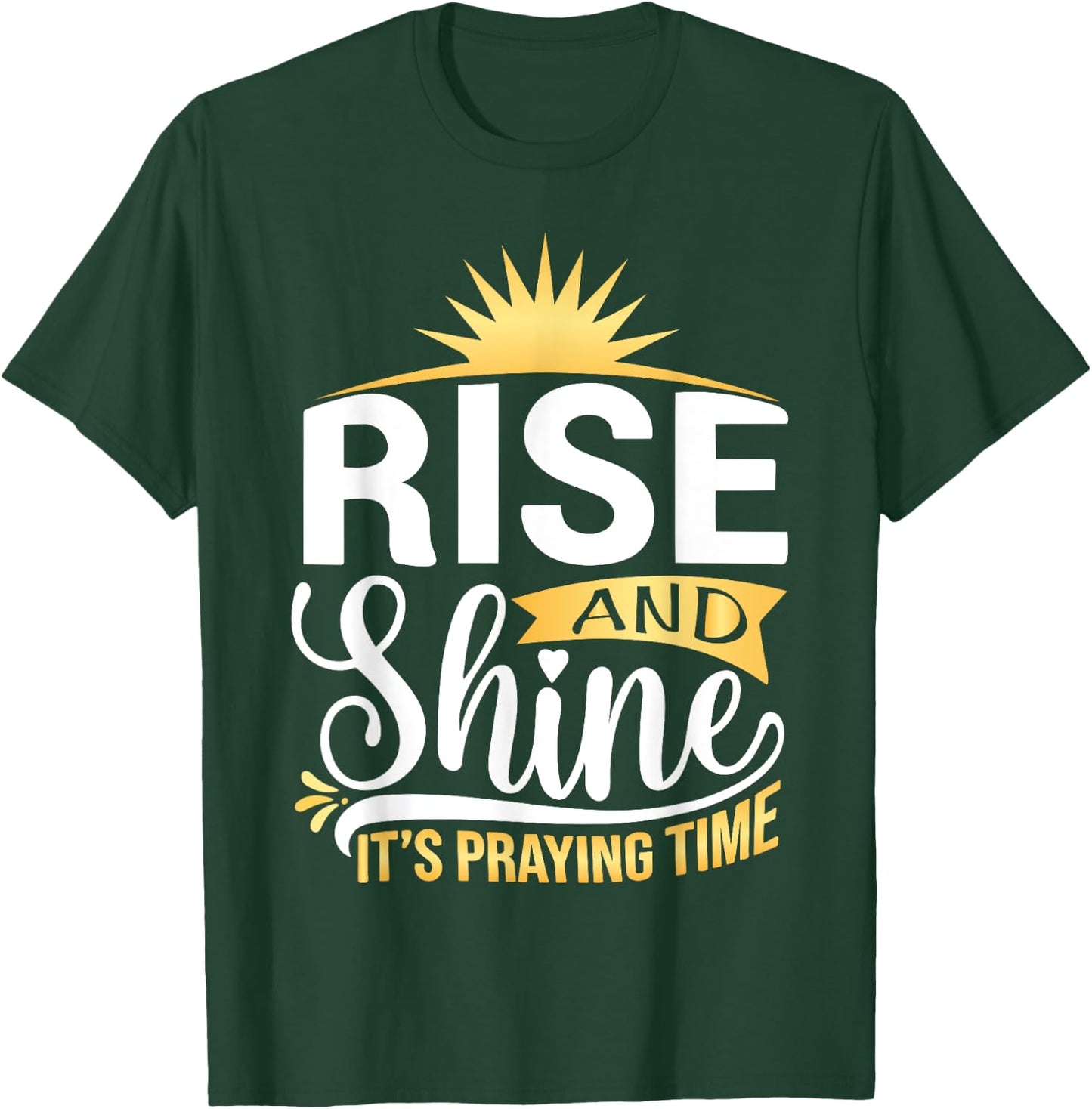 Rise And Shine It's Praying Time Christian T-Shirt - T-Shirt | Forest